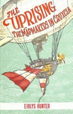 The uprising : the mapmakers in Cruxcia / Eirlys Hunter ; illustrations by Kirsten Slade.