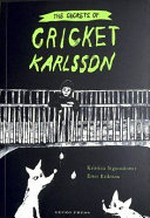 The secrets of Cricket Karlsson / Kristina Sigunsdotter ; illustrated by Ester Eriksson ; translated by Julia Marshall.