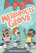 Metropolis Grove / by Drew Brockington ; colored by Wendy Broome.