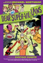 Dear DC super-villains / written by Michael Northrop ; illustrated by Gustavo Duarte ; colored by Cris Peter ; lettered by Wes Abbott.