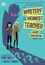 The mystery of the meanest teacher : a Johnny Constantine graphic novel / written by Ryan North ; art by Derek Charm ; lettered by Wes Abbott.