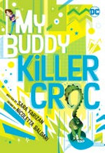 My buddy, Killer Croc / written by Sara Farizan ; drawn by Nicoletta Baldari ; lettered by Becca Carey.