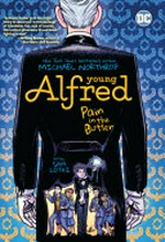 Young Alfred : pain in the butler / written by Michael Northrop ; art by Sam Lotfi ; color by Kendall Goode ; lettering by Wes Abbott.