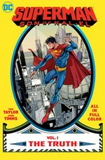 Superman, son of Kal-El. Vol. 1, The truth / Tom Taylor, writer ; John Timms, Daniele Di Nicuolo, artists ; Gabe Eltaeb, Hi-Fi, colorists ; Dave Sharpe, letterer.