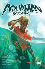 Aquaman. The becoming / Brandon Thomas, writer ; Diego Olortegui [and five others], pencillers ; Wade Von Grawbadger [and four others], inkers ; Adriano Lucas, Alex Guimarães, colorists ; AndWorld Design, letterer.