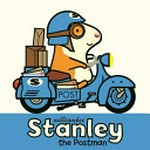Stanley the postman / William Bee.