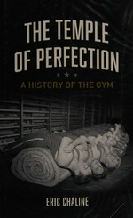 The temple of perfection : a history of the gym / Eric Chaline.