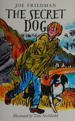 The secret dog / Joe Friedman ; illustrated by Tim Archbold.
