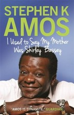 I used to say my mother was Shirley Bassey / Stephen K Amos.