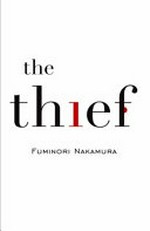 The thief / Fuminori Nakamura ; translated from the Japanese by Satoko Izumo and Stephen Coates.
