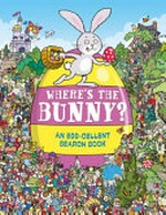 Where's the bunny? : an egg-cellent search-and-find book / Chuck Whelon.