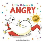 Little Unicorn is angry / Aurélie Chien Chow Chine ; [translation by Philippa Wingate]