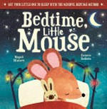 Bedtime, Little Mouse / written by Magali Mialaret ; illustrated by Carmen Saldaña.