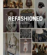 Refashioned : cutting-edge clothing from upcycled materials.