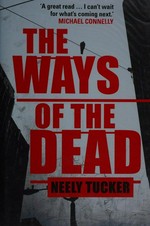 The ways of the dead / Neely Tucker.