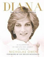 Diana : the people's princess : a celebration of her life and legacy : 20 years on / Nicholas Owen ; foreword by Sir Trevor McDonald.