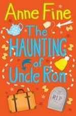 The haunting of Uncle Ron / Anne Fine ; with illustrations by Vicki Gausden.