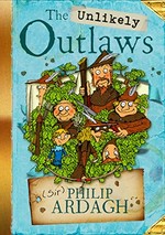 The unlikely outlaws / (Sir) Philip Ardagh ; illustrations by Tom Morgan-Jones.