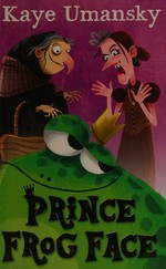 Prince Frog Face : [Dyslexic Friendly Edition] / Kaye Umansky ; with illustrations by Ben Whitehouse.