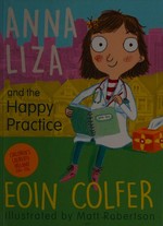 Anna Liza and the happy practice / Eoin Colfer.