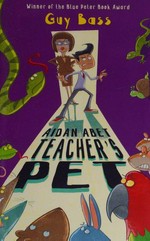 Aidan Abet, teacher's pet / Guy Bass ; with illustrations by Steve May.