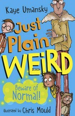 Just plain weird / Kaye Umansky ; illustrated by Chris Mould.