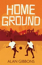 Home ground / Alan Gibbons ; illustrated by Chris Chalik.