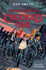 The invasion of Crooked Oak : [Dyslexic Friendly Edition] / Dan Smith ; illustrated by Chris King.