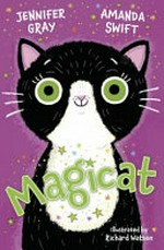 Magicat / Jennifer Gray, Amanda Swift ; illustrated by Richard Watson.
