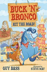 Buck 'n' Bronco hit the road! / Guy Bass ; illustrated by Steve May.