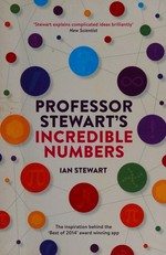 Professor Stewart's incredible numbers / Ian Stewart.