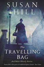 The travelling bag and other ghostly stories / Susan Hill.