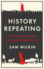 History repeating : why populists rise and governments fall / Sam Wilkin.