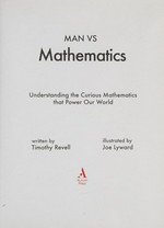 Man vs maths : understanding the curious mathematics that power our world / written by Timothy Revell ; illustrated by Joe Lyward.