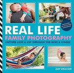 Real life family photography : capture love & joy through the ages & stages / Amy Drucker.