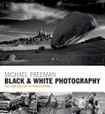 Black & white photography : the timeless art of monochrome / Michael Freeman.