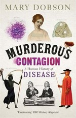 Murderous contagion : a human history of disease / Mary Dobson.
