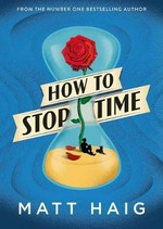 How to stop time / Matt Haig.