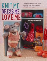 Knit me, dress me, love me / Sue Stratford.