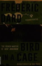 Bird in a cage / Frédéric Dard ; translated from the French by David Bellos.