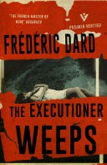 The executioner weeps / Frédéric Dard ; translated from the French by David Coward.