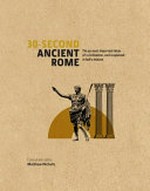 30-second ancient Rome : the 50 most important achievements of a timeless civilisation, each explained in half a minute / editor, Matthew Nicholls ; contributors, Luke Houghton [and six others].