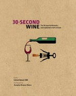 30-second wine : the 50 essential topics, each explained in a half a minute / consultant editor, Gérard Basset OBE ; foreword, Annette Alvarez-Peters ; contributors Gérard Basset OBE and seven others ; illustrations, Ivan Hissey.