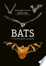 Bats : an illustrated guide to all species / Marianne Taylor ; Merlin D. Tuttle, science editor and photographer.