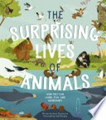 The surprising lives of animals : how they can laugh, play and misbehave / written by Anna Claybourne ; illustrated by Stef Murphy.