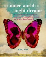 The inner world of night dreams : use your dreams to expand your awareness in waking life to become the best version of yourself / Marc J. Gian.