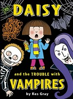 Daisy and the trouble with vampires / by Kes Gray ; [illustrated by Nick Sharratt, Garry Parsons].