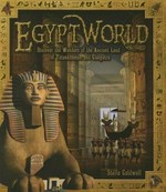 Egyptworld : discover the ancient land of Tutankhamun and Cleopatra / Stella Caldwell.