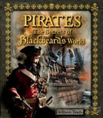 Pirates : the secrets of Blackbeard's world / as told by William Teach.