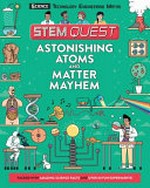 Astonishing atoms and matter mayhem / Colin Stuart.